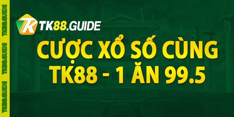 Cược xổ số cùng TK88 - 1 ăn 99.5